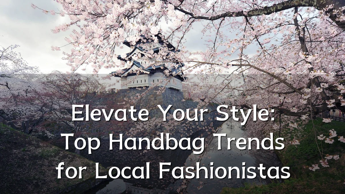 Elevate Your Style: Top Handbag Trends for Local Fashionistas