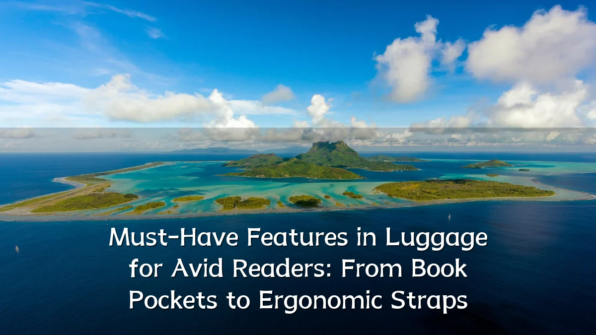 Must-Have Features in Luggage for Avid Readers: From Book Pockets to Ergonomic Straps