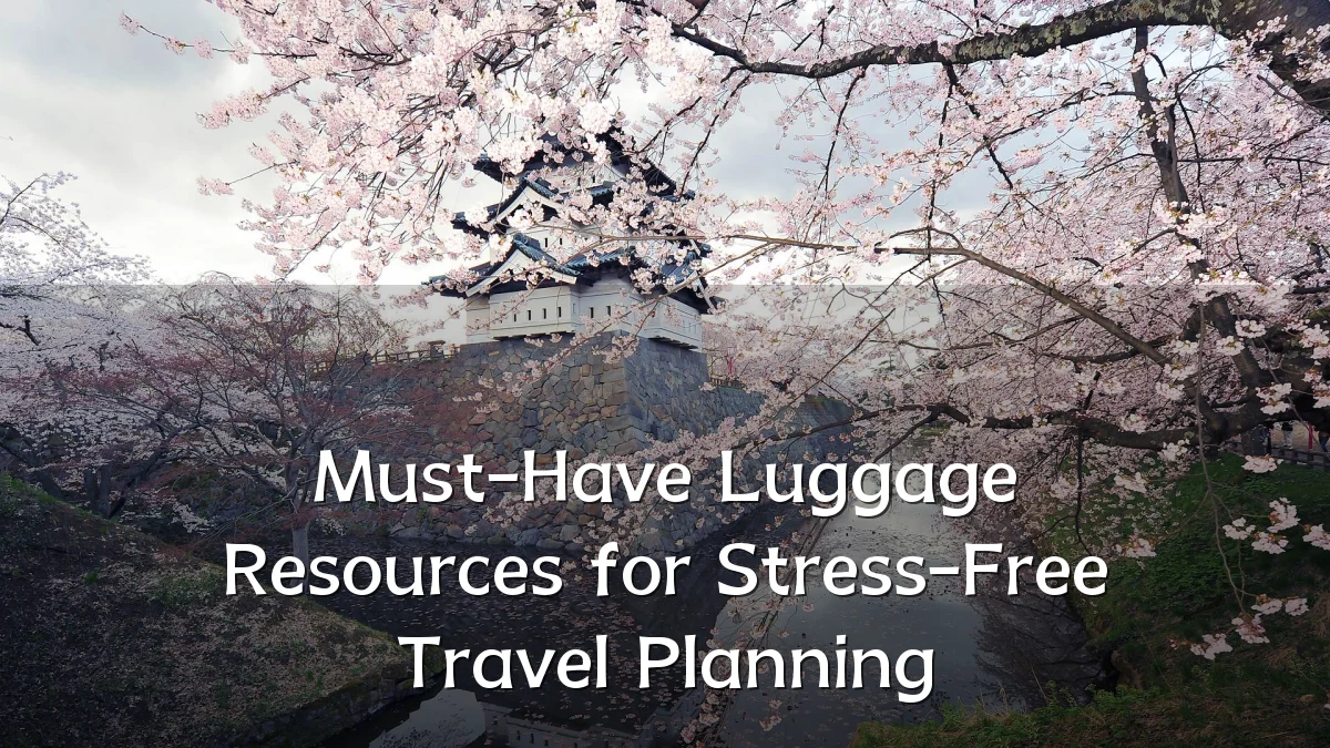 Must-Have Luggage Resources for Stress-Free Travel Planning
