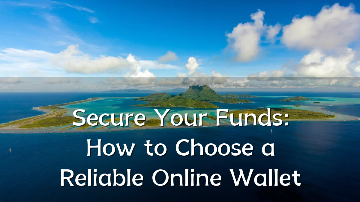 Secure Your Funds: How to Choose a Reliable Online Wallet
