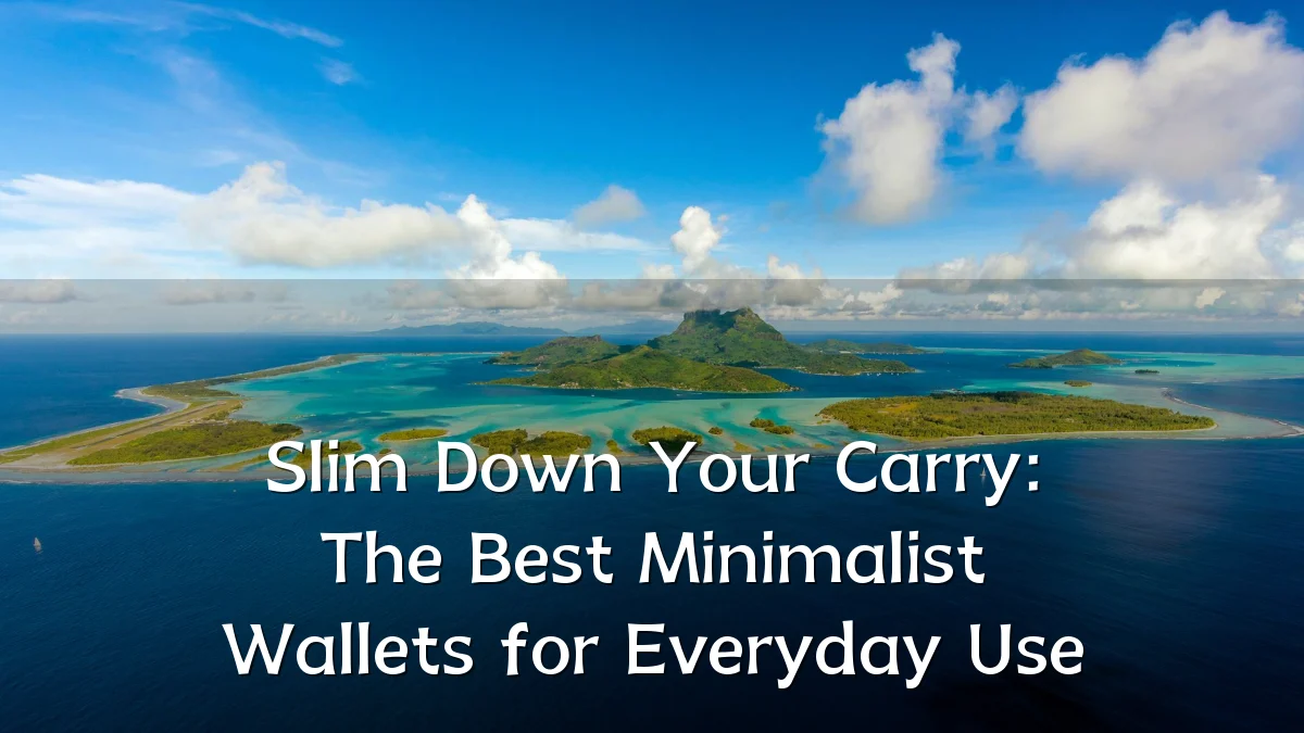 Slim Down Your Carry: The Best Minimalist Wallets for Everyday Use