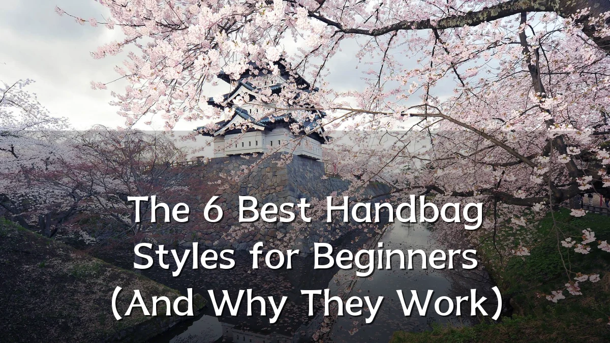 The 6 Best Handbag Styles for Beginners (And Why They Work)