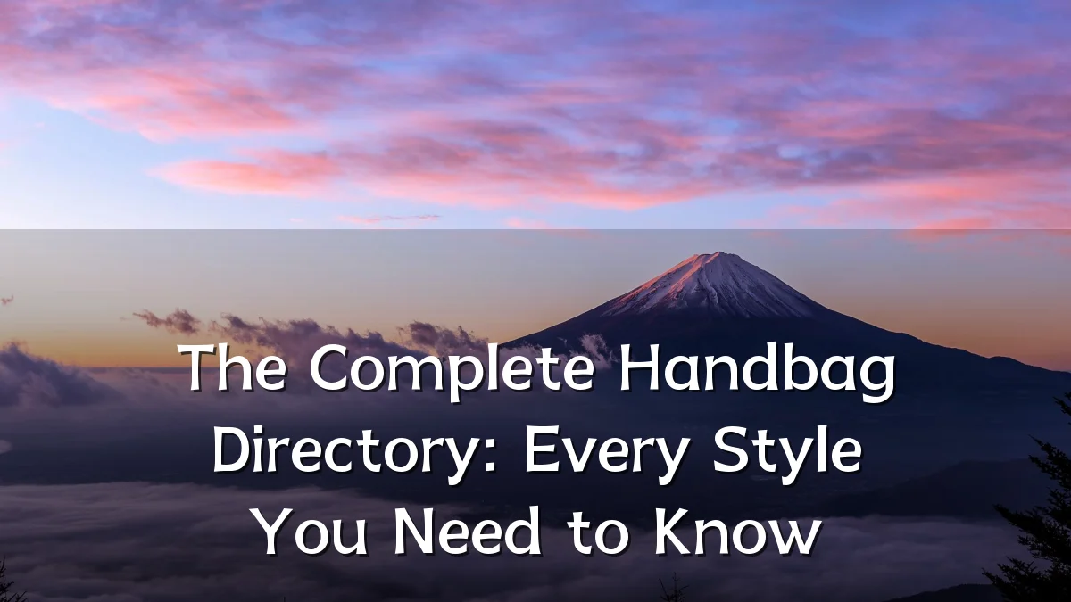 The Complete Handbag Directory: Every Style You Need to Know