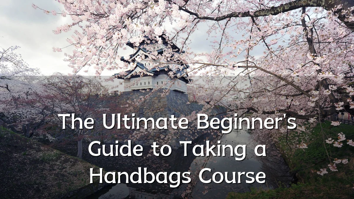 The Ultimate Beginner's Guide to Taking a Handbags Course