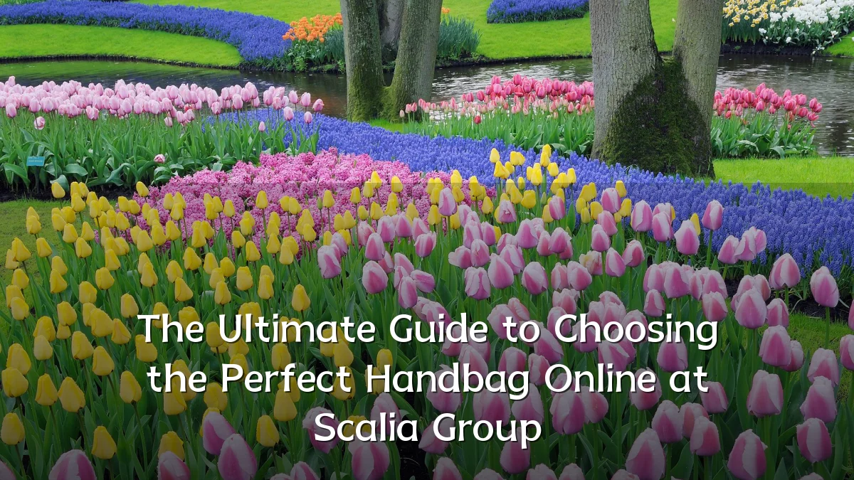 The Ultimate Guide to Choosing the Perfect Handbag Online at Scalia Group