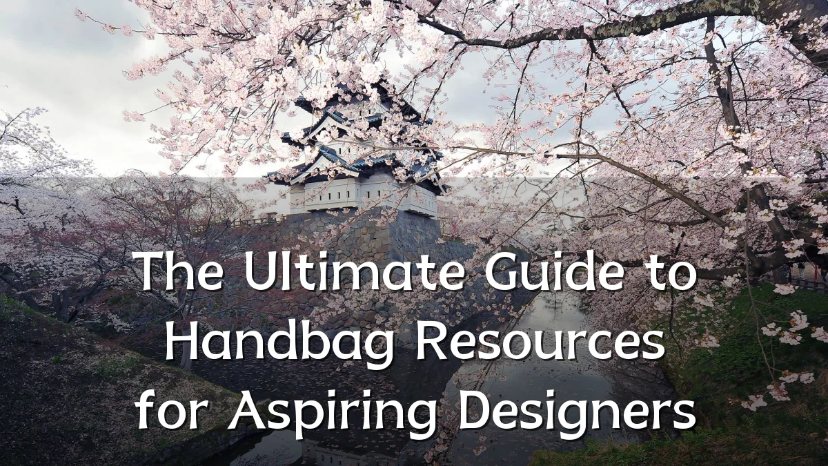 The Ultimate Guide to Handbag Resources for Aspiring Designers