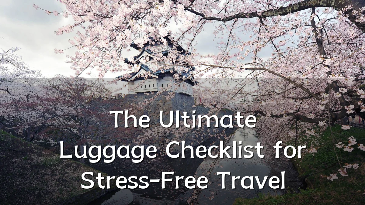 The Ultimate Luggage Checklist for Stress-Free Travel