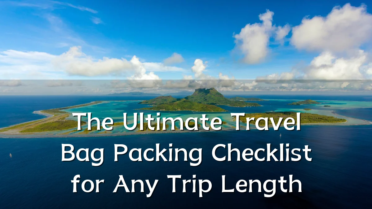 The Ultimate Travel Bag Packing Checklist for Any Trip Length