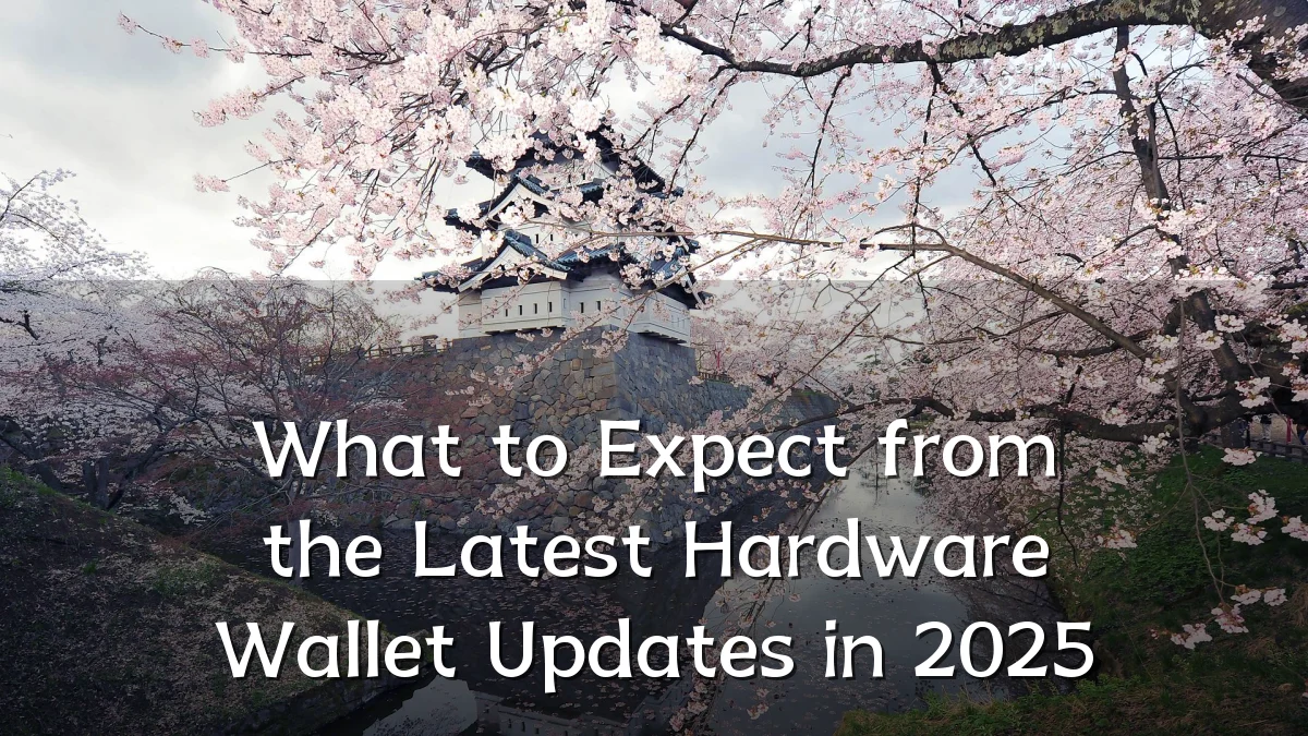 What to Expect from the Latest Hardware Wallet Updates in 2025