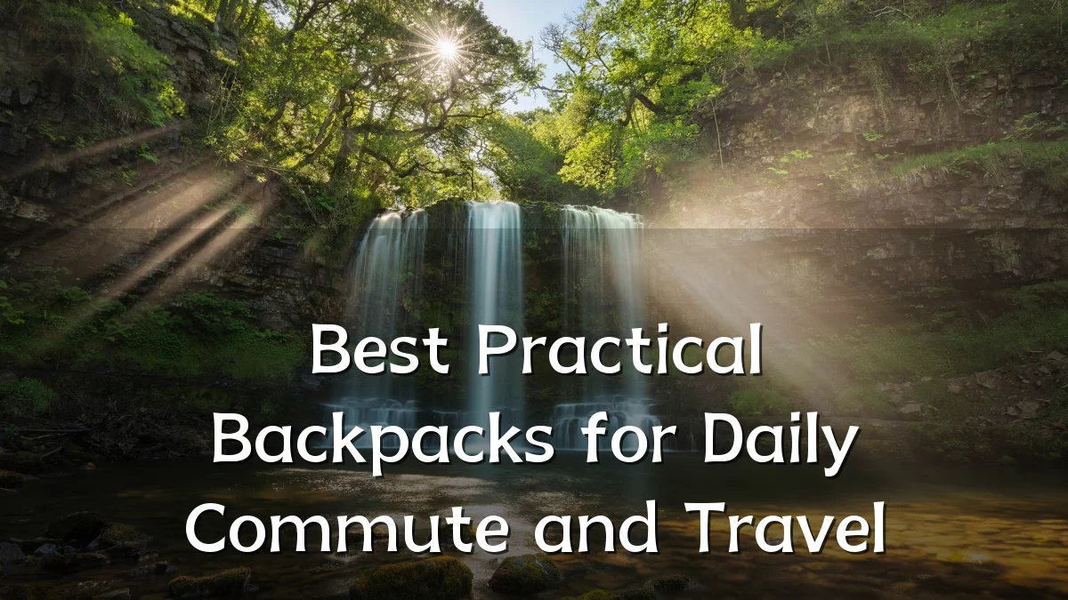 Best Practical Backpacks for Daily Commute and Travel