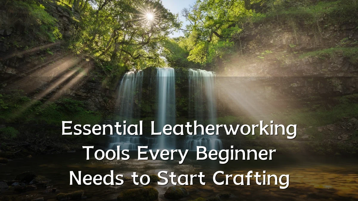 Essential Leatherworking Tools Every Beginner Needs to Start Crafting