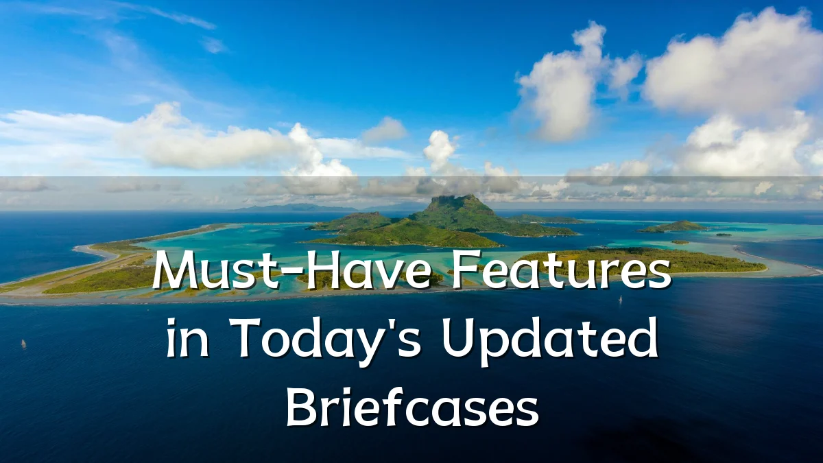 Must-Have Features in Today's Updated Briefcases
