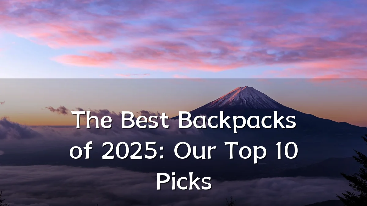 The Best Backpacks of 2025: Our Top 10 Picks