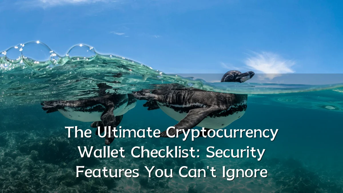 The Ultimate Cryptocurrency Wallet Checklist: Security Features You Can't Ignore