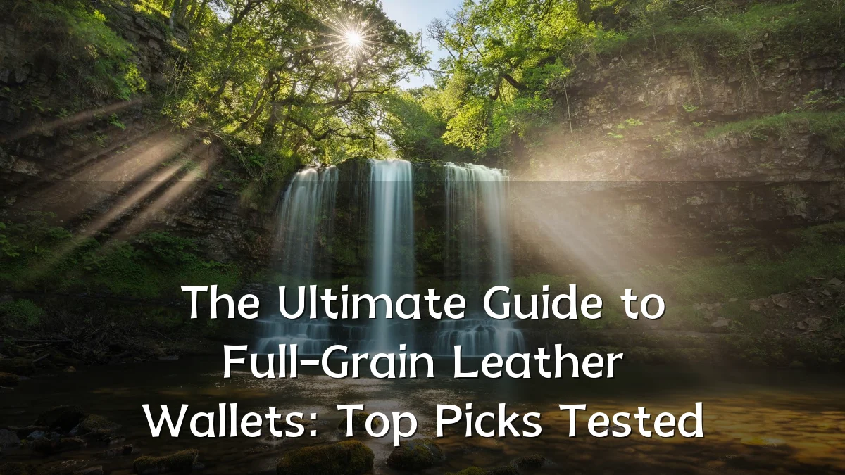 The Ultimate Guide to Full-Grain Leather Wallets: Top Picks Tested