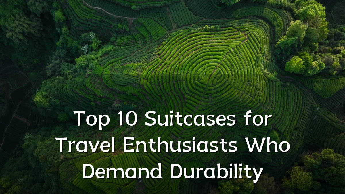 Top 10 Suitcases for Travel Enthusiasts Who Demand Durability