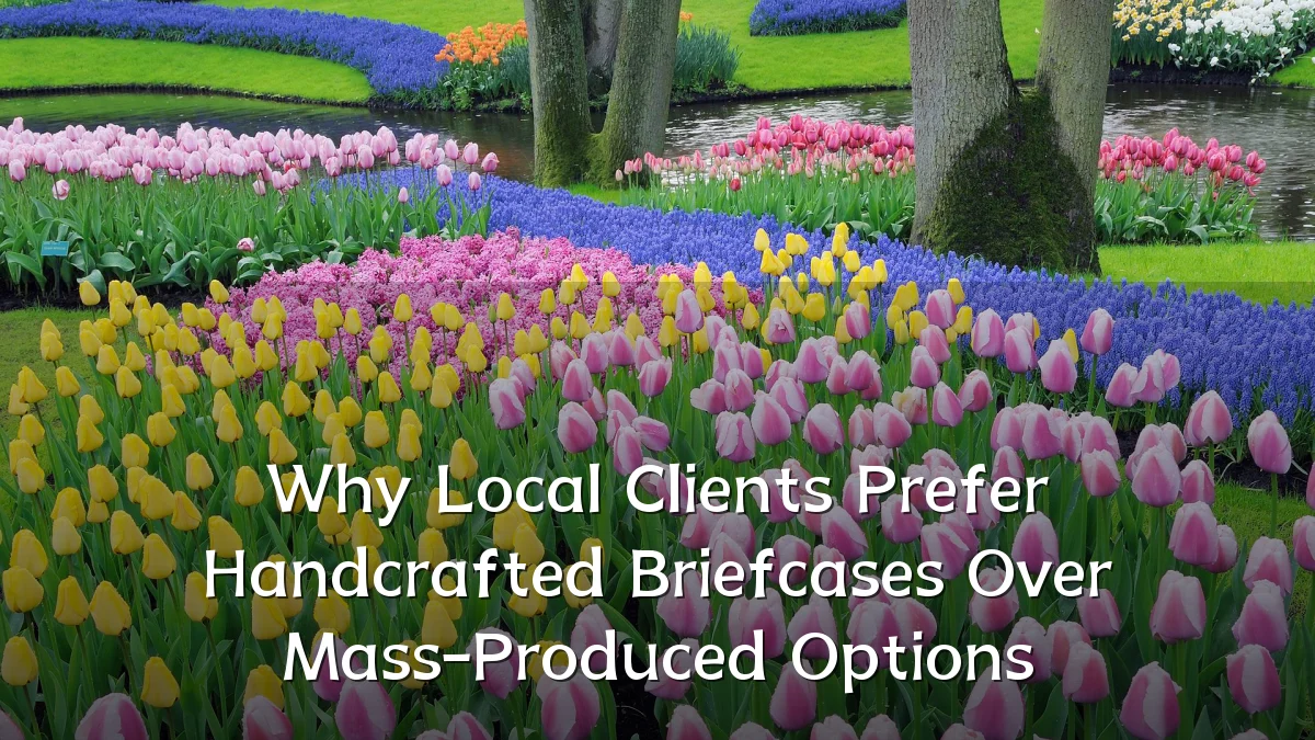 Why Local Clients Prefer Handcrafted Briefcases Over Mass-Produced Options